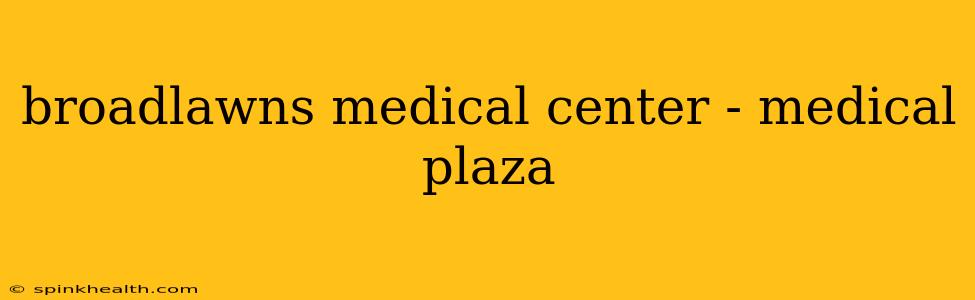 broadlawns medical center - medical plaza