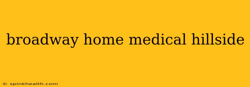 broadway home medical hillside