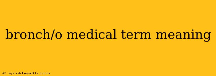 bronch/o medical term meaning