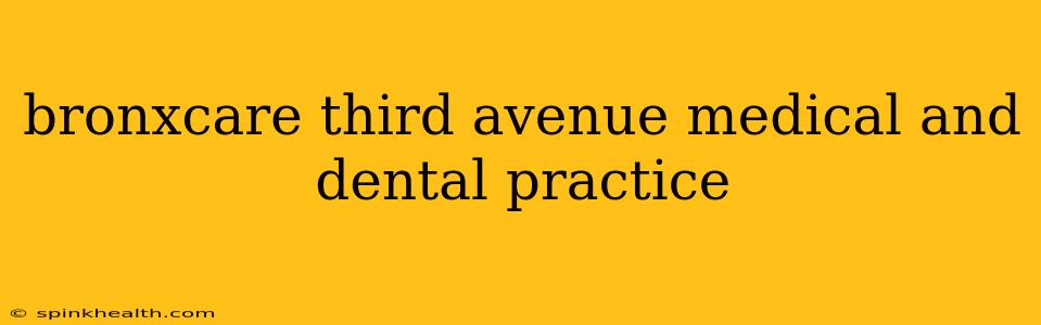 bronxcare third avenue medical and dental practice