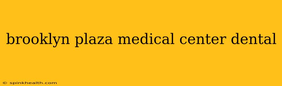 brooklyn plaza medical center dental
