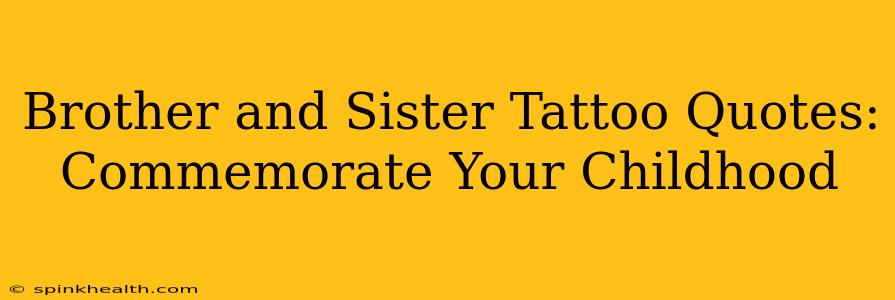 Brother and Sister Tattoo Quotes: Commemorate Your Childhood