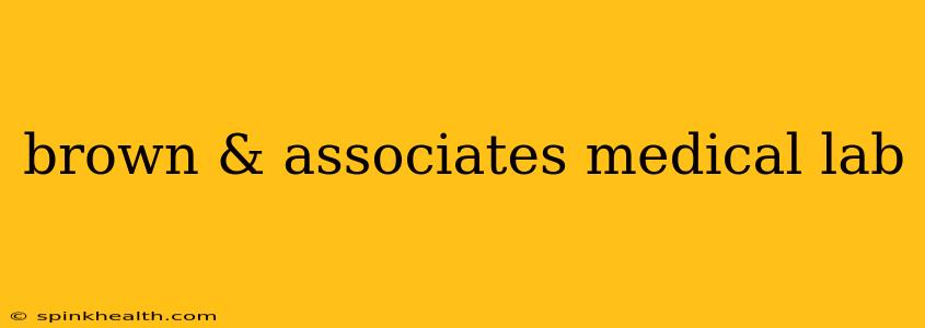 brown & associates medical lab