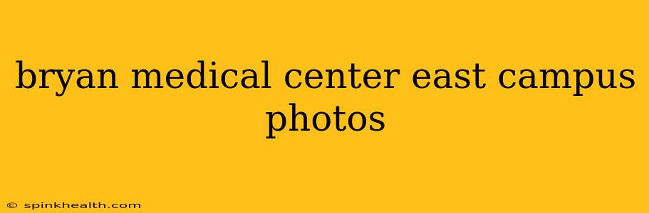 bryan medical center east campus photos