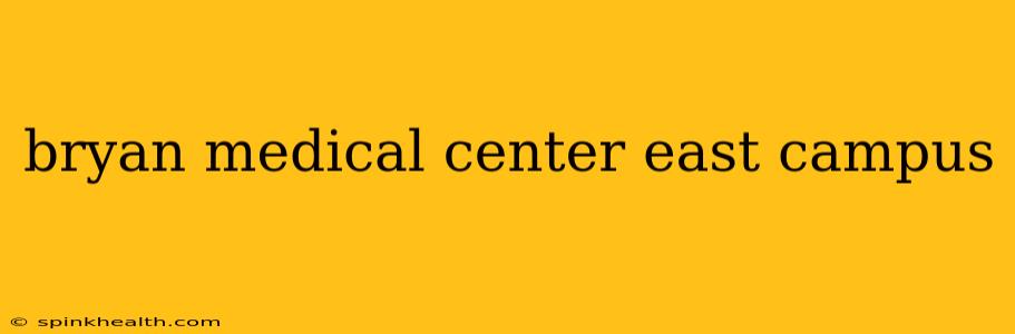 bryan medical center east campus