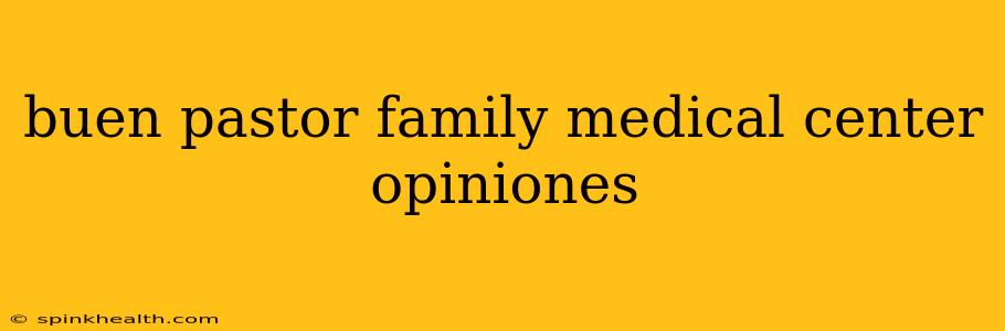 buen pastor family medical center opiniones