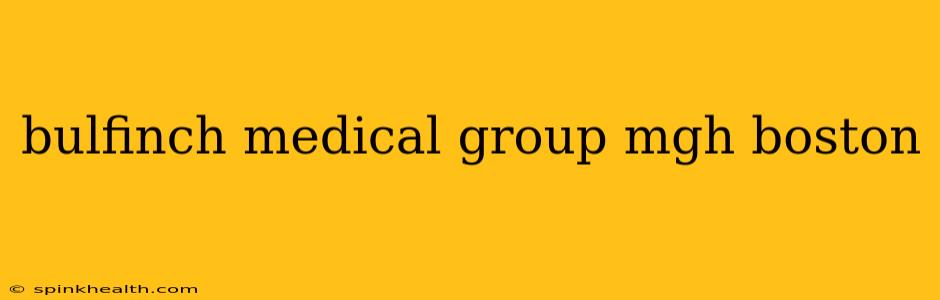 bulfinch medical group mgh boston