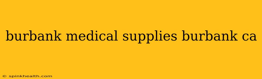 burbank medical supplies burbank ca