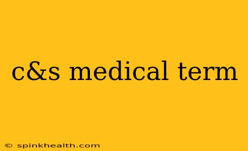 c&s medical term