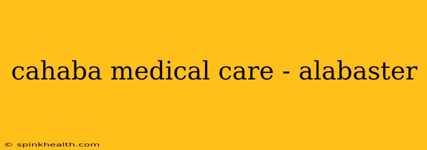 cahaba medical care - alabaster