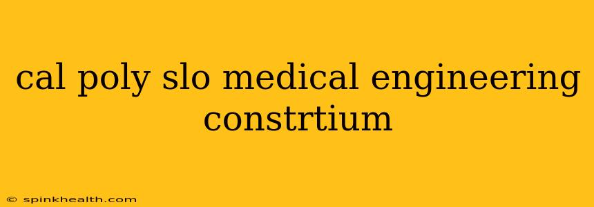 cal poly slo medical engineering constrtium