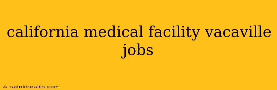 california medical facility vacaville jobs