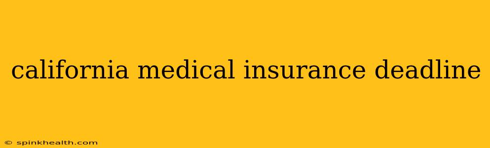 california medical insurance deadline