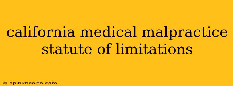 california medical malpractice statute of limitations