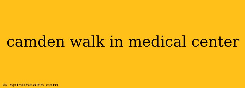 camden walk in medical center