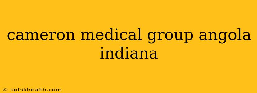 cameron medical group angola indiana