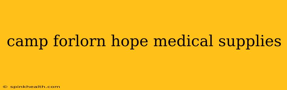 camp forlorn hope medical supplies