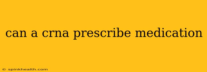 can a crna prescribe medication