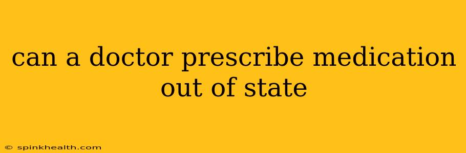 can a doctor prescribe medication out of state