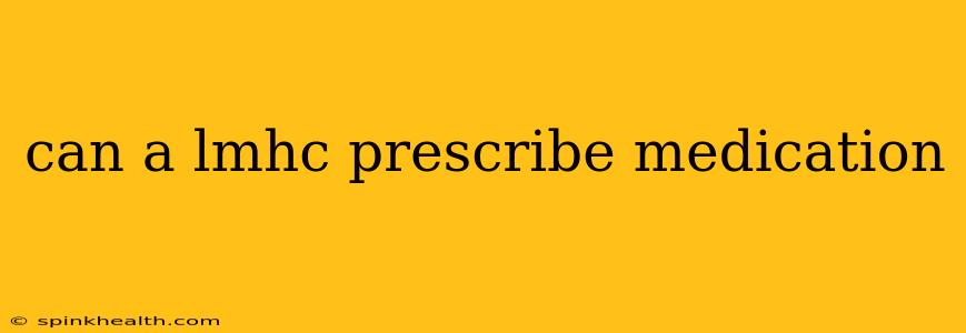 can a lmhc prescribe medication
