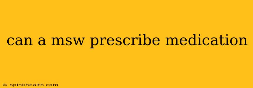 can a msw prescribe medication
