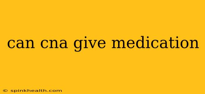 can cna give medication