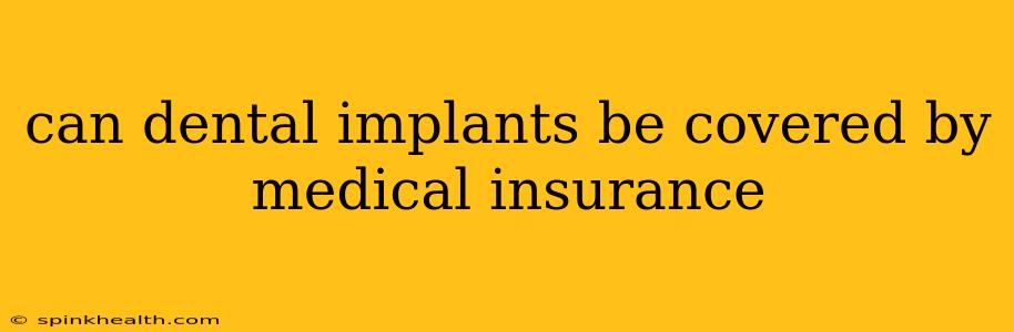 can dental implants be covered by medical insurance