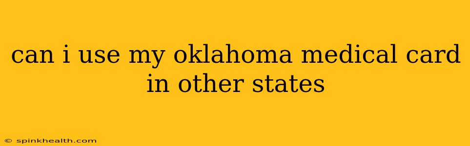 can i use my oklahoma medical card in other states
