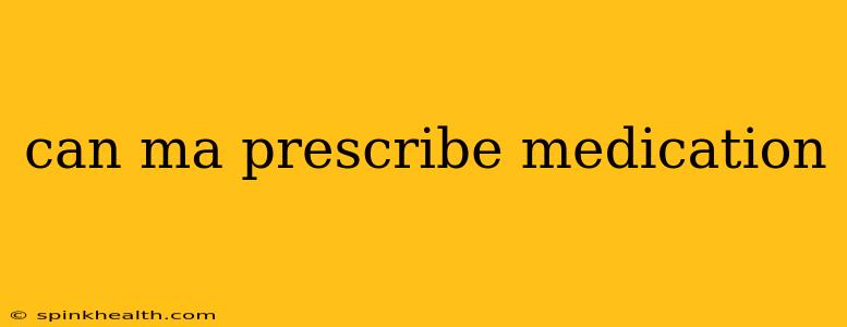 can ma prescribe medication