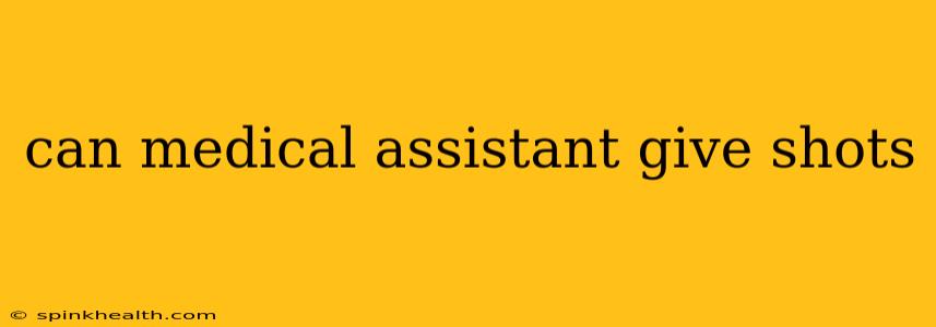 can medical assistant give shots