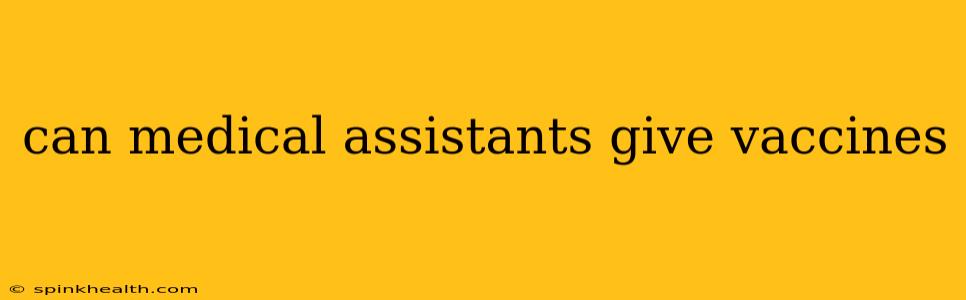 can medical assistants give vaccines