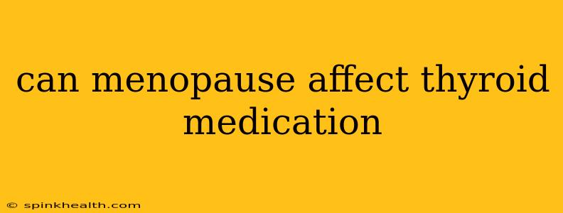 can menopause affect thyroid medication