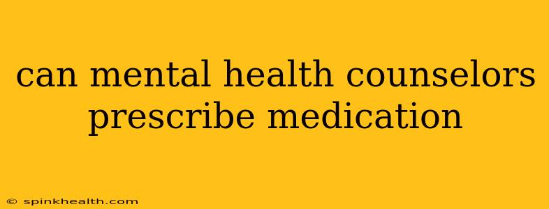 can mental health counselors prescribe medication