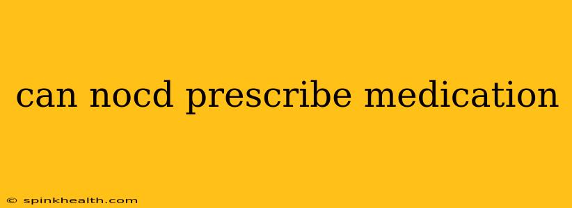 can nocd prescribe medication