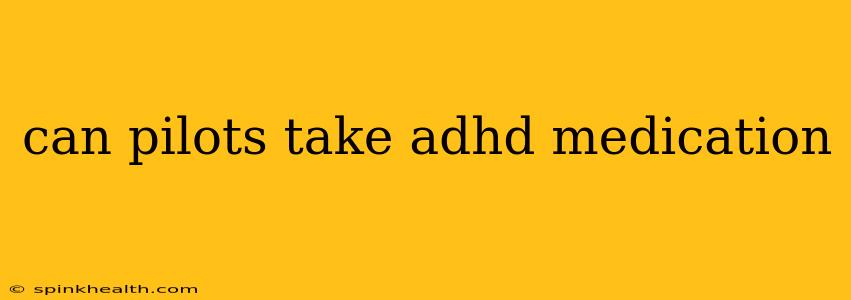 can pilots take adhd medication