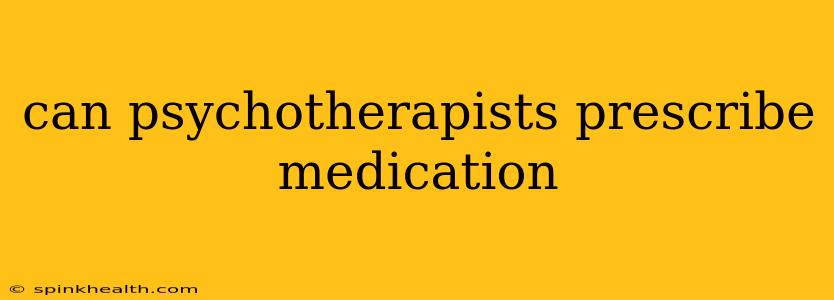 can psychotherapists prescribe medication