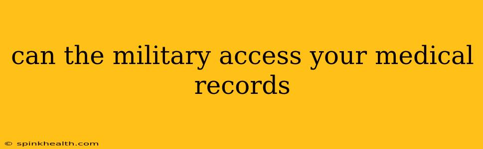 can the military access your medical records