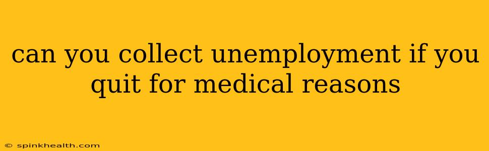 can you collect unemployment if you quit for medical reasons