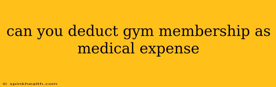 can you deduct gym membership as medical expense