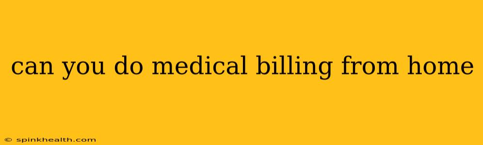 can you do medical billing from home