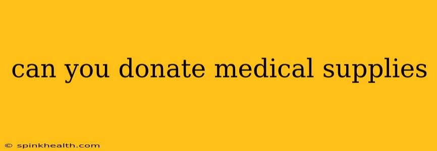 can you donate medical supplies