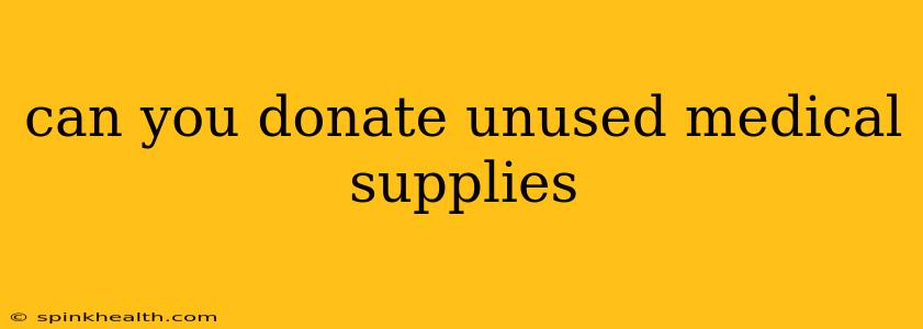 can you donate unused medical supplies