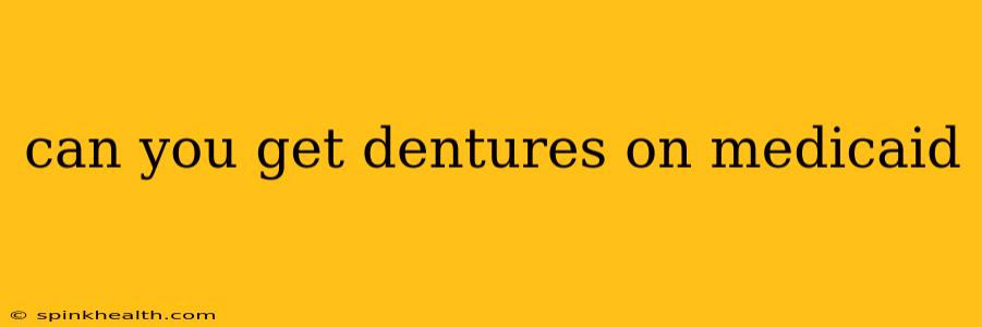 can you get dentures on medicaid