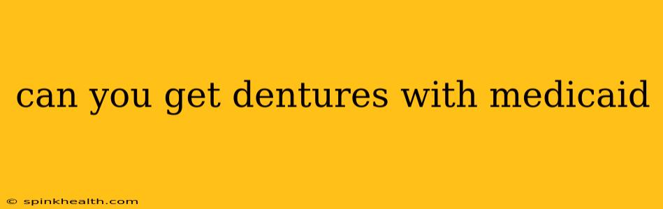 can you get dentures with medicaid