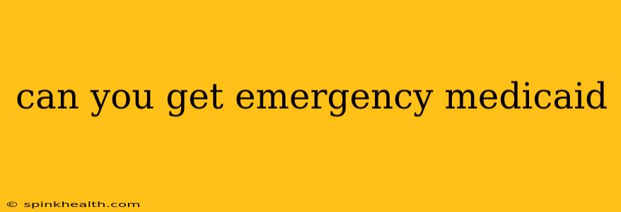 can you get emergency medicaid