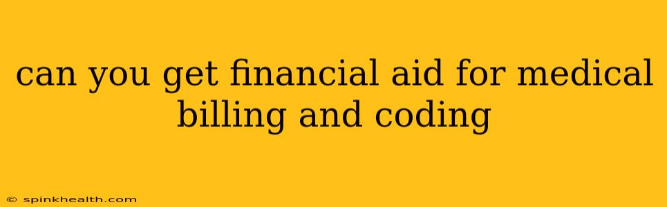 can you get financial aid for medical billing and coding
