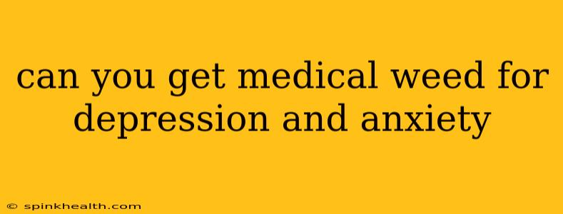 can you get medical weed for depression and anxiety