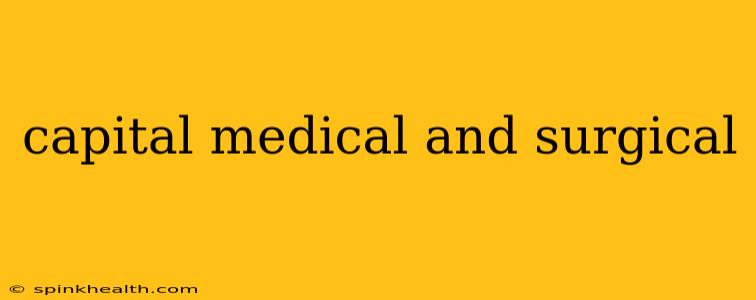 capital medical and surgical