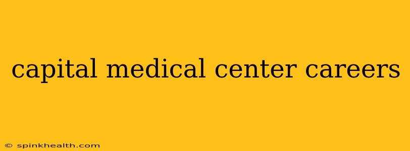 capital medical center careers
