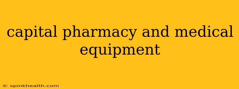 capital pharmacy and medical equipment